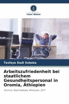 Arbeitszufriedenheit bei staatlichem Gesundheitspersonal in Oromia, Äthiopien - Dadi Seboka, Tesfaye