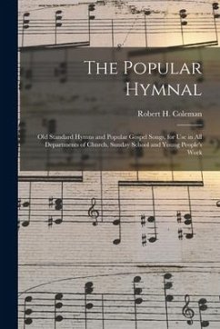 The Popular Hymnal [microform]; Old Standard Hymns and Popular Gospel Songs, for Use in All Departments of Church, Sunday School and Young People's Wo