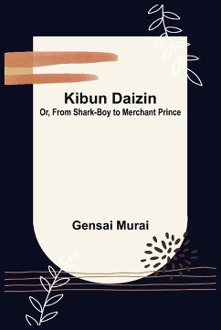 Kibun Daizin; Or, From Shark-Boy to Merchant Prince - Murai, Gensai