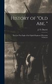 History of "Old Abe, ": the Live War Eagle of the Eighth Regiment Wisconsin Voluteers