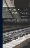 Italian Diction for Singers; a Treatment of Methods and Means of Pronouncing Italian Correctly in Singing According to Phonetic Principles and With Sp