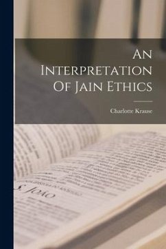 An Interpretation Of Jain Ethics - Krause, Charlotte