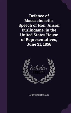 Defence of Massachusetts. Speech of Hon. Anson Burlingame, in the United States House of Representatives, June 21, 1856 - Burlingame, Anson