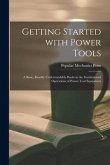 Getting Started With Power Tools: a Basic, Readily Understandable Book on the Fundamental Operations of Power-tool Equipment