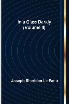 In a Glass Darkly (Volume II) - Sheridan Le Fanu, Joseph