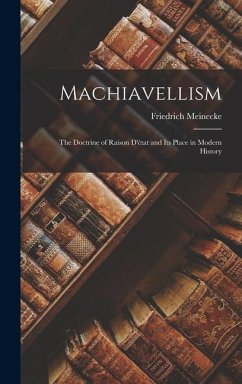 Machiavellism: the Doctrine of Raison D'état and Its Place in Modern History - Meinecke, Friedrich