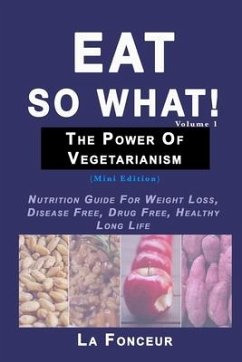 Eat So What! The Power of Vegetarianism Volume 1 - Fonceur, La