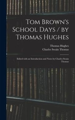 Tom Brown's School Days / by Thomas Hughes; Edited With an Introduction and Notes by Charles Swain Thomas - Hughes, Thomas; Thomas, Charles Swain