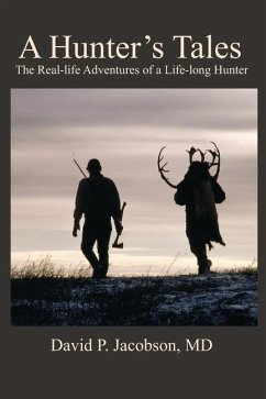 A Hunter's Tales: The real-life adventures of a life-long hunter. - Jacobson, David P.