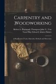 Carpentry and Woodworking; a Handbook of Tools, Materials, Methods and Directions