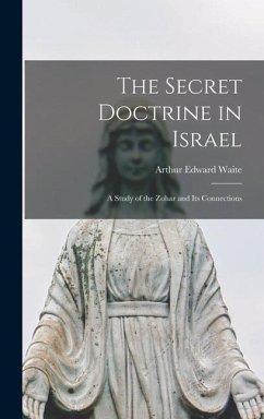 The Secret Doctrine in Israel: a Study of the Zohar and Its Connections - Waite, Arthur Edward