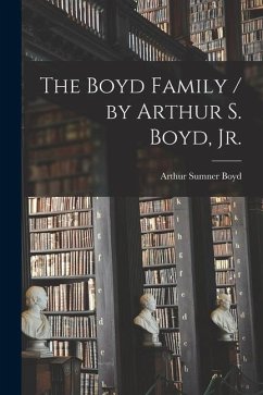 The Boyd Family / by Arthur S. Boyd, Jr. - Boyd, Arthur Sumner