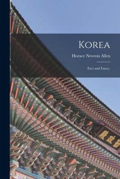 Korea; Fact and Fancy. - Allen, Horace Newton