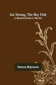 Joe Strong, the Boy Fish; or, Marvelous Doings in a Big Tank - Barnum, Vance