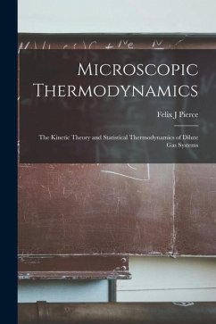 Microscopic Thermodynamics; the Kinetic Theory and Statistical Thermodynamics of Dilute Gas Systems - Pierce, Felix J.