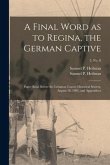 A Final Word as to Regina, the German Captive: Paper Read Before the Lebanon County Historical Society, August 18, 1905, and Appendices; 3, no. 8