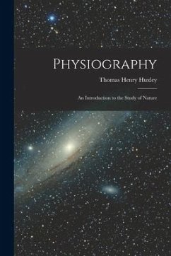 Physiography: an Introduction to the Study of Nature - Huxley, Thomas Henry