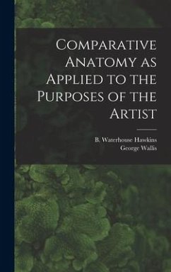Comparative Anatomy as Applied to the Purposes of the Artist - Wallis, George