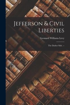 Jefferson & Civil Liberties: the Darker Side. -- - Levy, Leonard Williams