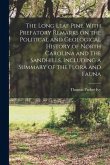 The Long Leaf Pine. With Prefatory Remarks on the Political and Geological History of North Carolina and The Sandhills. Including a Summary of the Flo