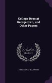 College Days at Georgetown, and Other Papers