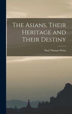 The Asians, Their Heritage and Their Destiny - Welty, Paul Thomas