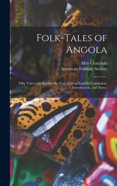 Folk-tales of Angola; Fifty Tales With Kimbundu Text, Liberal English Translation, Introduction, and Notes. - Chatelain, Heli