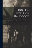 Sinn Fein Rebellion Handbook.: Easter, 1916. Complete and Connected Narrative of the Rising, With Detailed Accounts ..
