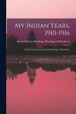 My Indian Years, 1910-1916; the Reminiscences of Lord Hardinge of Penshurst