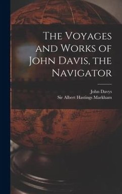 The Voyages and Works of John Davis, the Navigator [microform]