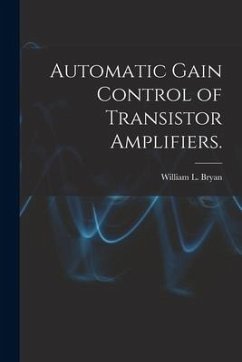 Automatic Gain Control of Transistor Amplifiers. - Bryan, William L.