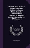 The Fifth Half Century of the Landing of John Endicott at Salem, Massachusetts. Commemorative Exercises by the Essex Institute, September 18, 1878 Volume 2