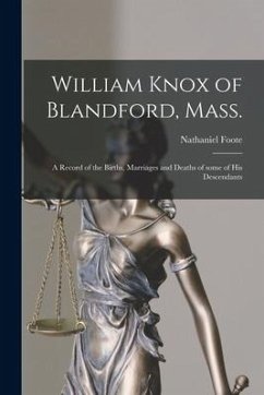 William Knox of Blandford, Mass.; a Record of the Births, Marriages and Deaths of Some of His Descendants - Foote, Nathaniel