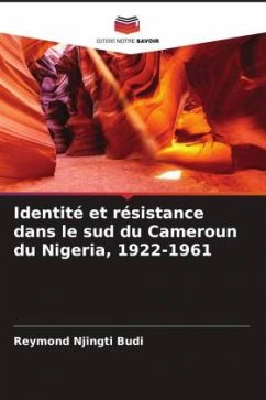 Identité et résistance dans le sud du Cameroun du Nigeria, 1922-1961 - Njingti Budi, Reymond