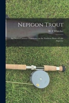 Nepigon Trout [microform]: an Ottawa Canoest's Experience on the Northern Shore of Lake Superior