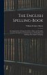 The English Spelling-book: Accompanied... - Bild 1
