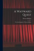 A Wayward Quest; the Autobiography of Theresa Helburn
