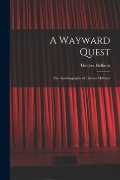 A Wayward Quest; the Autobiography of Theresa Helburn - Helburn, Theresa