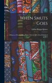 When Smuts Goes: a History of South Africa From 1952 to 2010, First Published in 2015