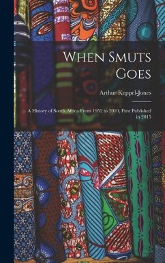 When Smuts Goes: a History of South Africa From 1952 to 2010, First Published in 2015