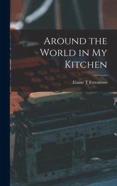 Around the World in My Kitchen - Ferraresso, Elaine T.