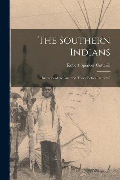 The Southern Indians: the Story of the Civilized Tribes Before Removal - Cotterill, Robert Spencer
