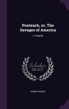 Ponteach, or, The Savages of America - Rogers, Robert
