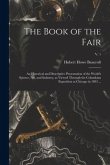 The Book of the Fair: an Historical and Descriptive Presentation of the World's Science, Art, and Industry, as Viewed Through the Columbian