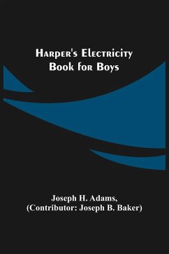 Harper's Electricity Book for Boys - H. Adams, Joseph