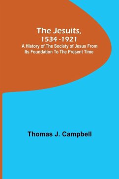 The Jesuits, 1534-1921 ; A History of the Society of Jesus from Its Foundation to the Present Time - J. Campbell, Thomas