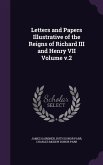 Letters and Papers Illustrative of the Reigns of Richard III and Henry VII Volume v.2