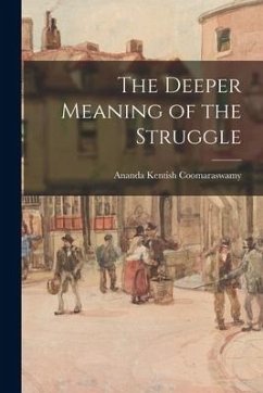 The Deeper Meaning of the Struggle - Coomaraswamy, Ananda Kentish