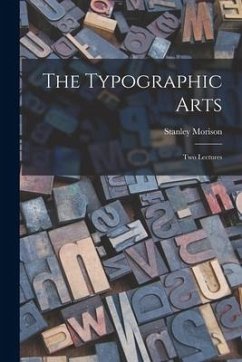 The Typographic Arts: Two Lectures - Morison, Stanley