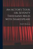 An Actor's Tour, or, Seventy Thousand Miles With Shakespeare